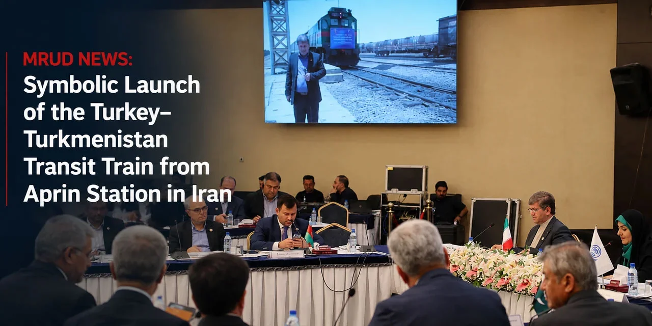 Symbolic Launch of the Turkey–Turkmenistan Transit Train from Aprin Station in Iran